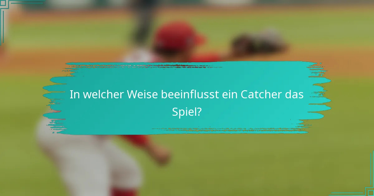 In welcher Weise beeinflusst ein Catcher das Spiel?