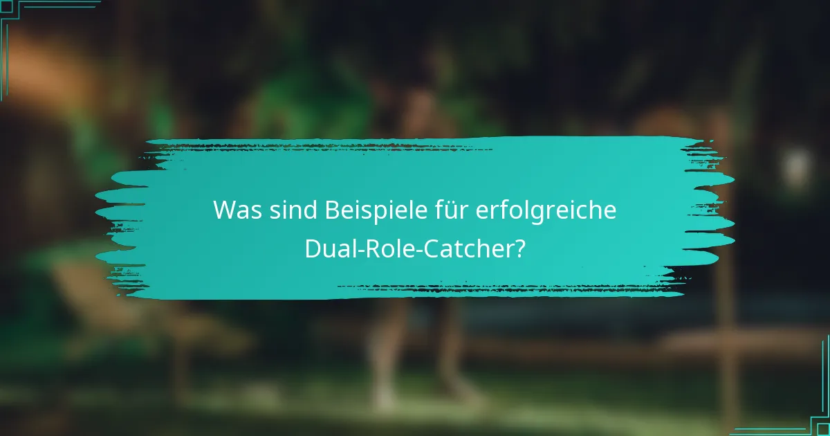 Was sind Beispiele für erfolgreiche Dual-Role-Catcher?
