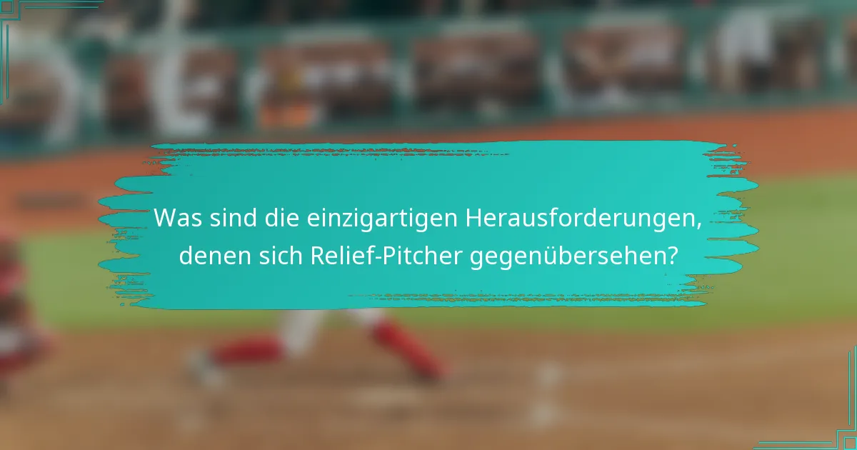 Was sind die einzigartigen Herausforderungen, denen sich Relief-Pitcher gegenübersehen?