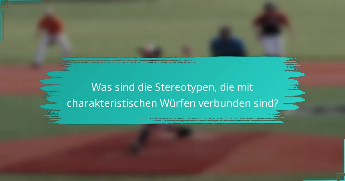 Was sind die Stereotypen, die mit charakteristischen Würfen verbunden sind?