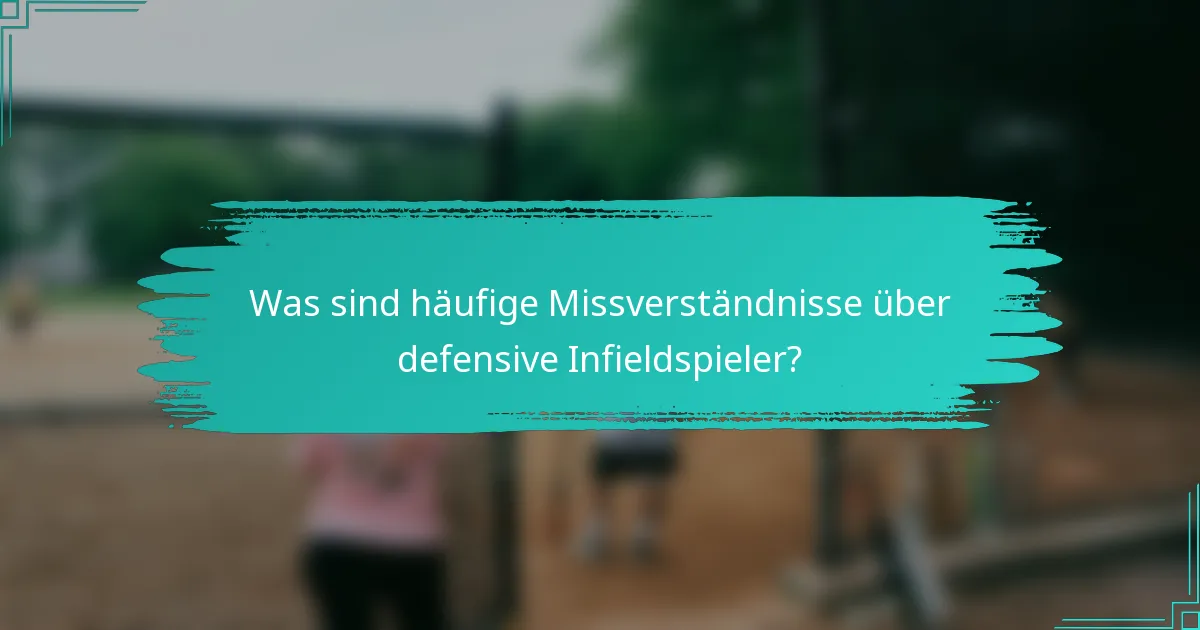 Was sind häufige Missverständnisse über defensive Infieldspieler?