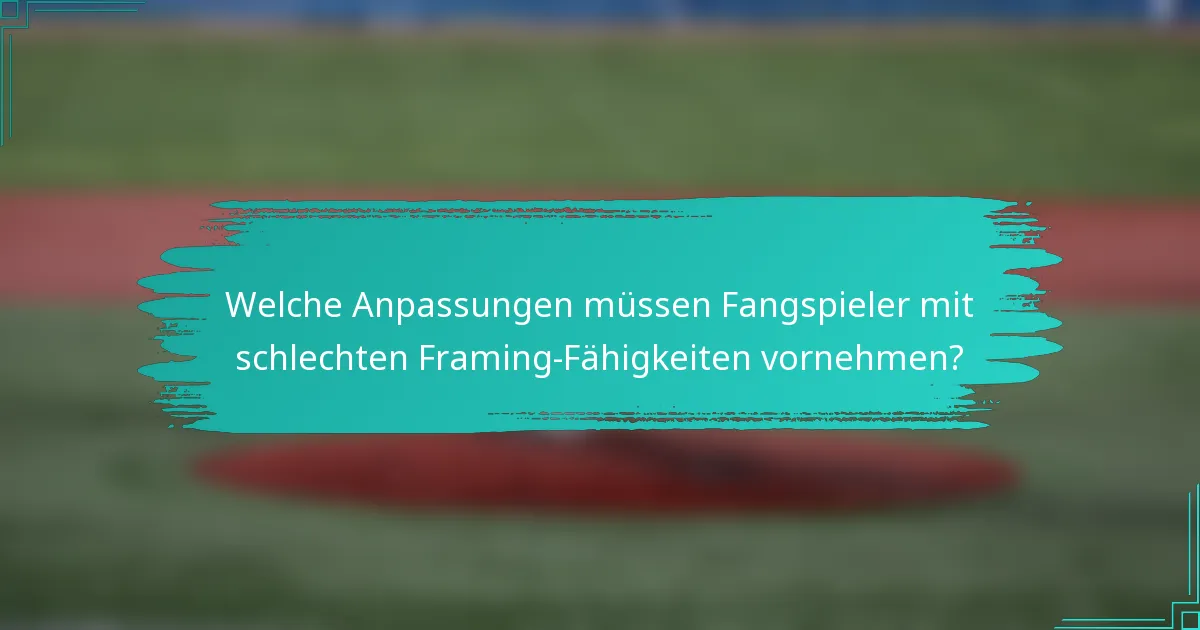 Welche Anpassungen müssen Fangspieler mit schlechten Framing-Fähigkeiten vornehmen?