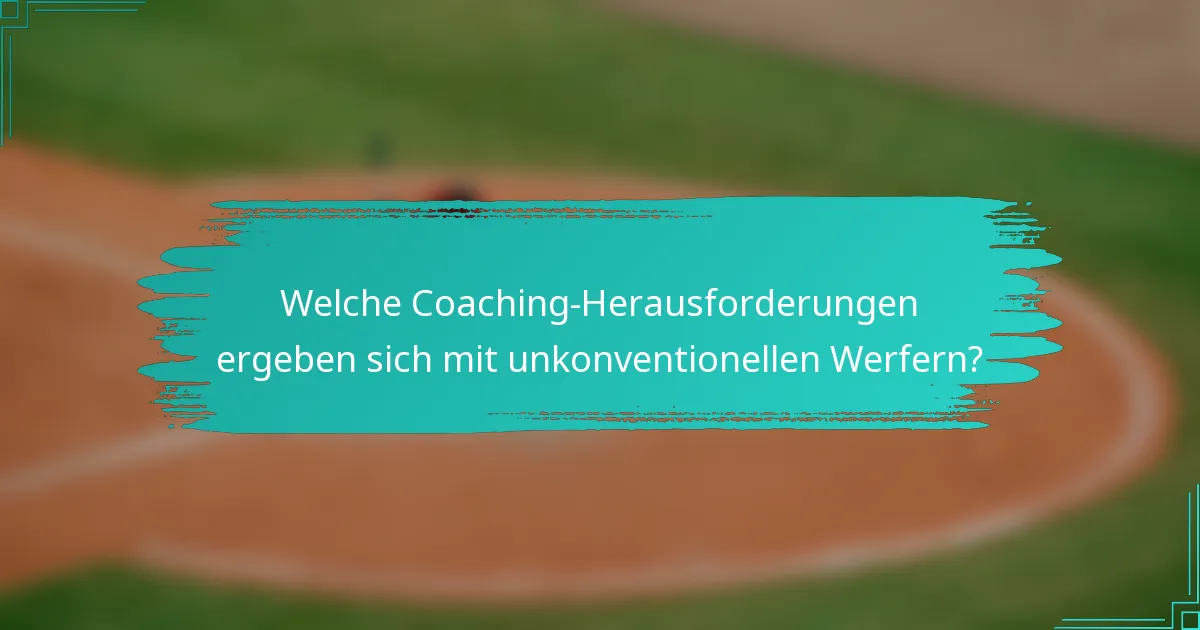 Welche Coaching-Herausforderungen ergeben sich mit unkonventionellen Werfern?