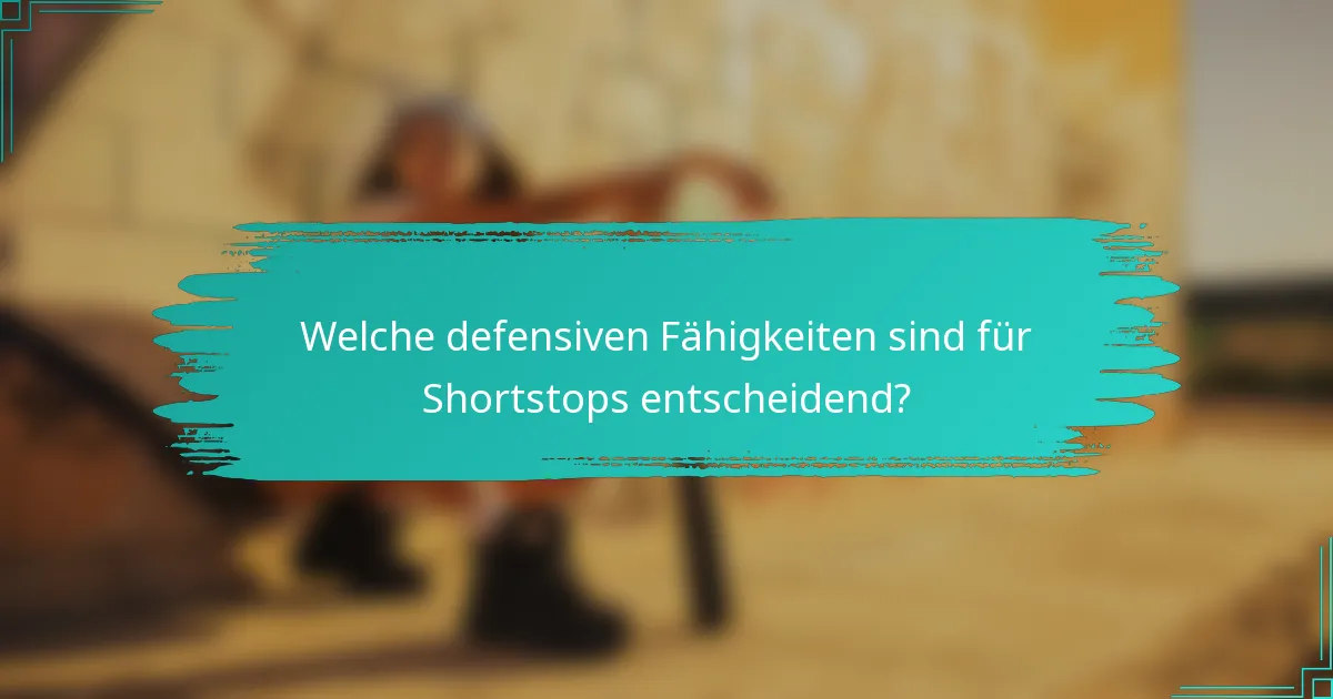 Welche defensiven Fähigkeiten sind für Shortstops entscheidend?
