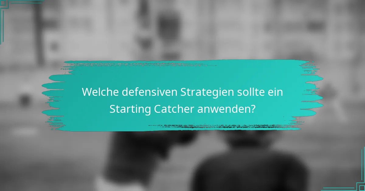 Welche defensiven Strategien sollte ein Starting Catcher anwenden?