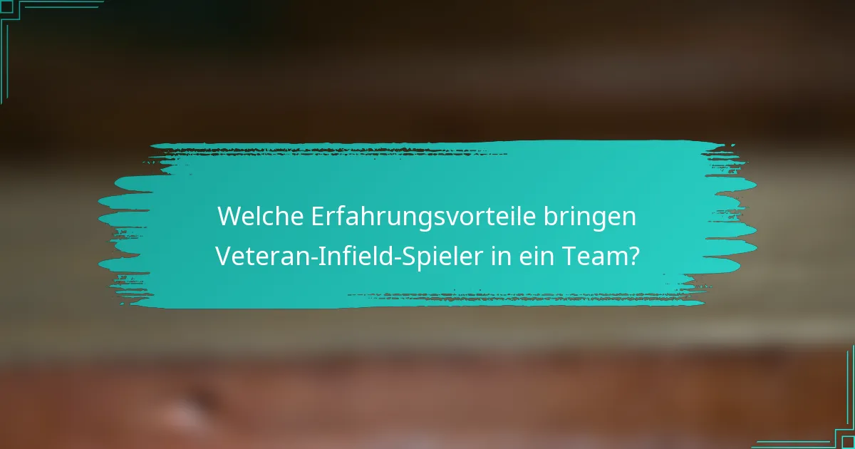 Welche Erfahrungsvorteile bringen Veteran-Infield-Spieler in ein Team?