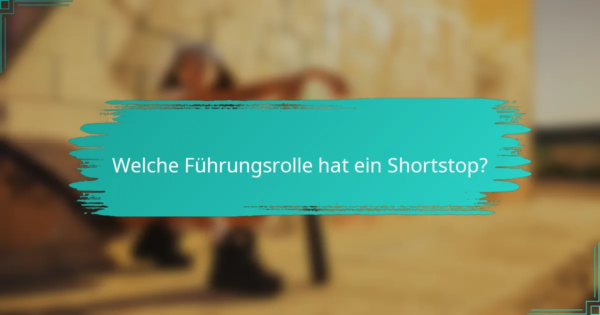 Welche Führungsrolle hat ein Shortstop?