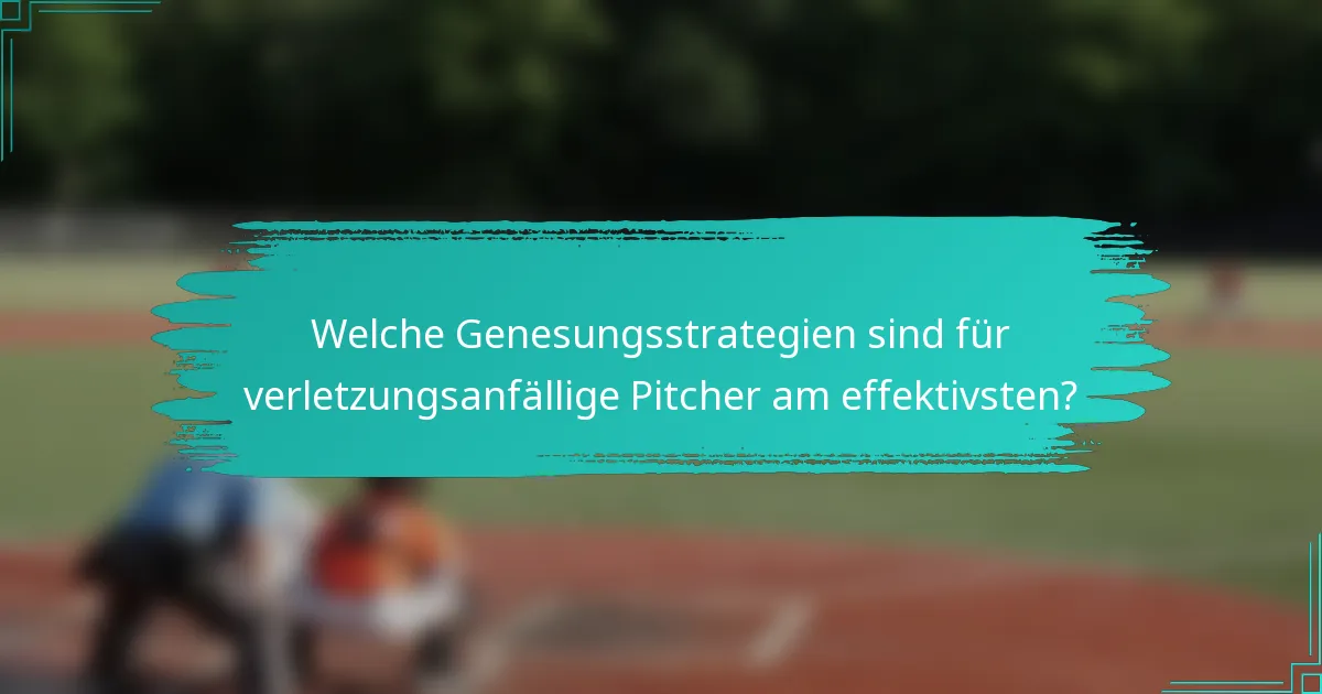 Welche Genesungsstrategien sind für verletzungsanfällige Pitcher am effektivsten?