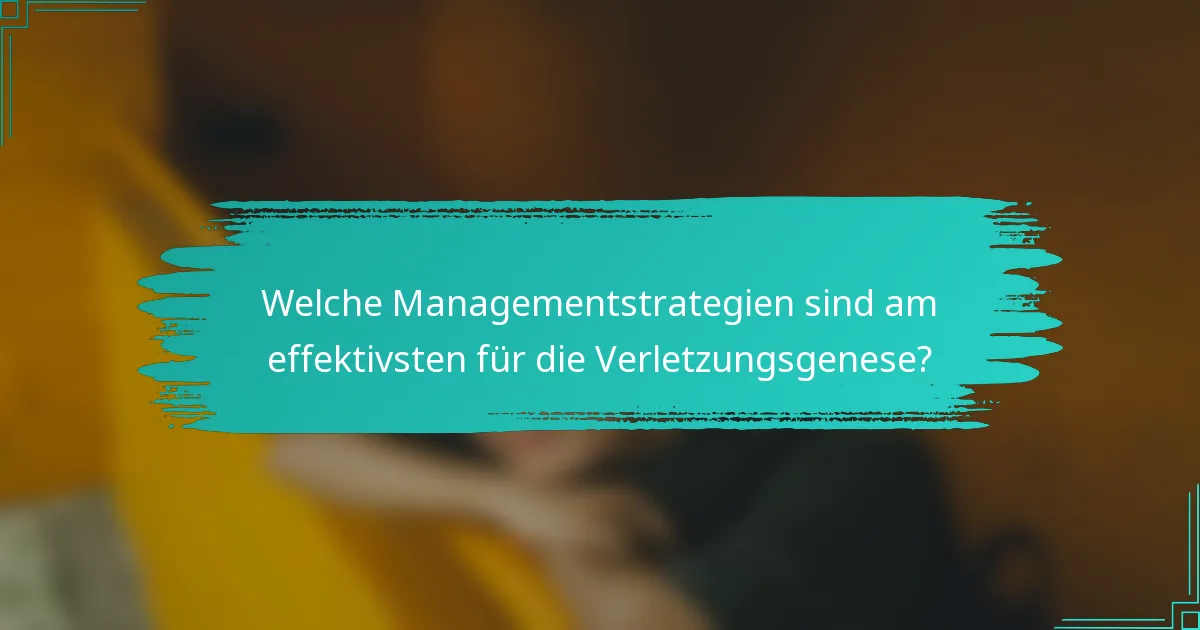 Welche Managementstrategien sind am effektivsten für die Verletzungsgenese?