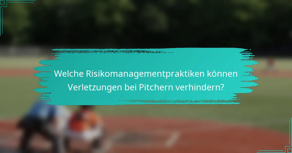 Welche Risikomanagementpraktiken können Verletzungen bei Pitchern verhindern?