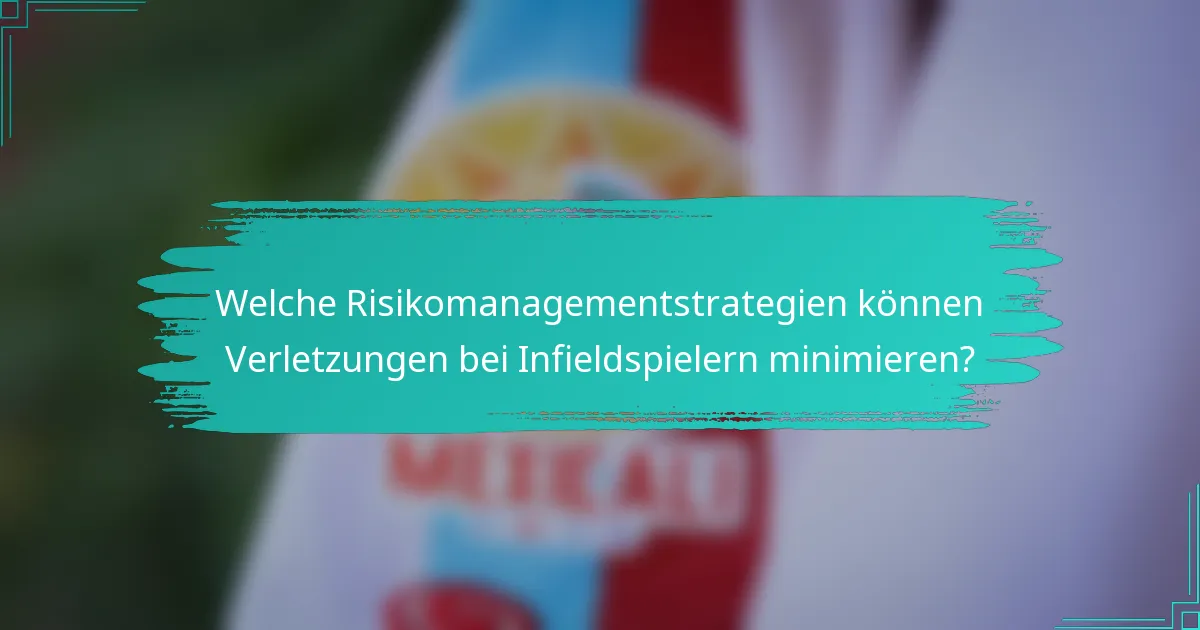 Welche Risikomanagementstrategien können Verletzungen bei Infieldspielern minimieren?