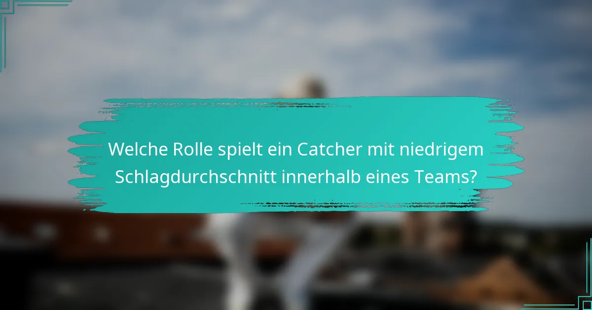 Welche Rolle spielt ein Catcher mit niedrigem Schlagdurchschnitt innerhalb eines Teams?