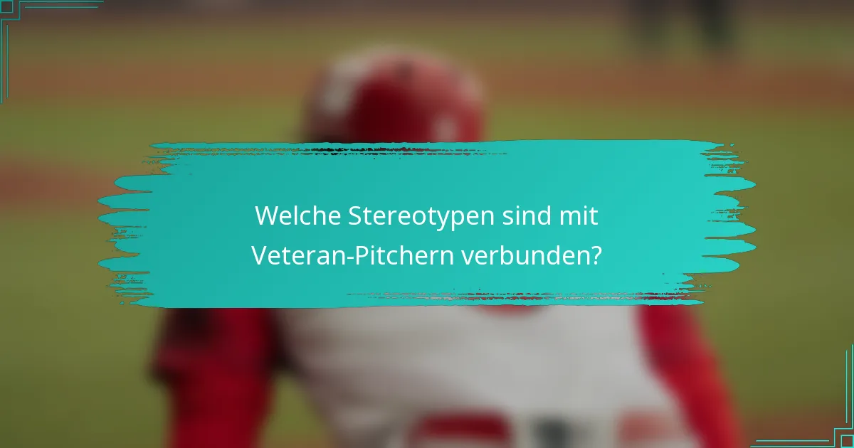Welche Stereotypen sind mit Veteran-Pitchern verbunden?