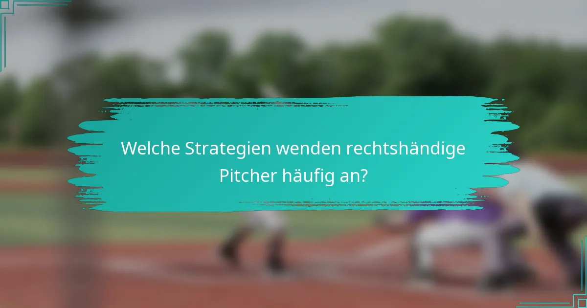 Welche Strategien wenden rechtshändige Pitcher häufig an?
