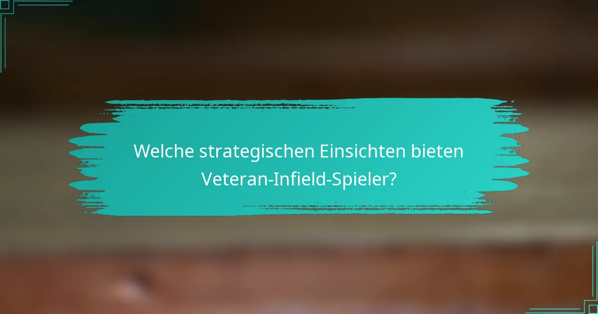 Welche strategischen Einsichten bieten Veteran-Infield-Spieler?