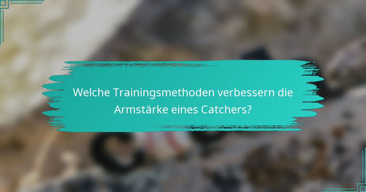 Welche Trainingsmethoden verbessern die Armstärke eines Catchers?
