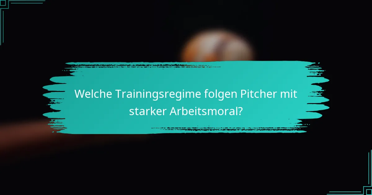 Welche Trainingsregime folgen Pitcher mit starker Arbeitsmoral?