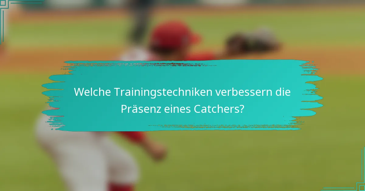 Welche Trainingstechniken verbessern die Präsenz eines Catchers?