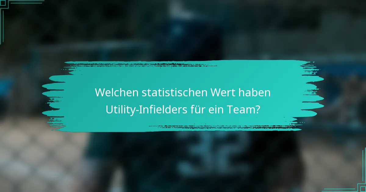 Welchen statistischen Wert haben Utility-Infielders für ein Team?