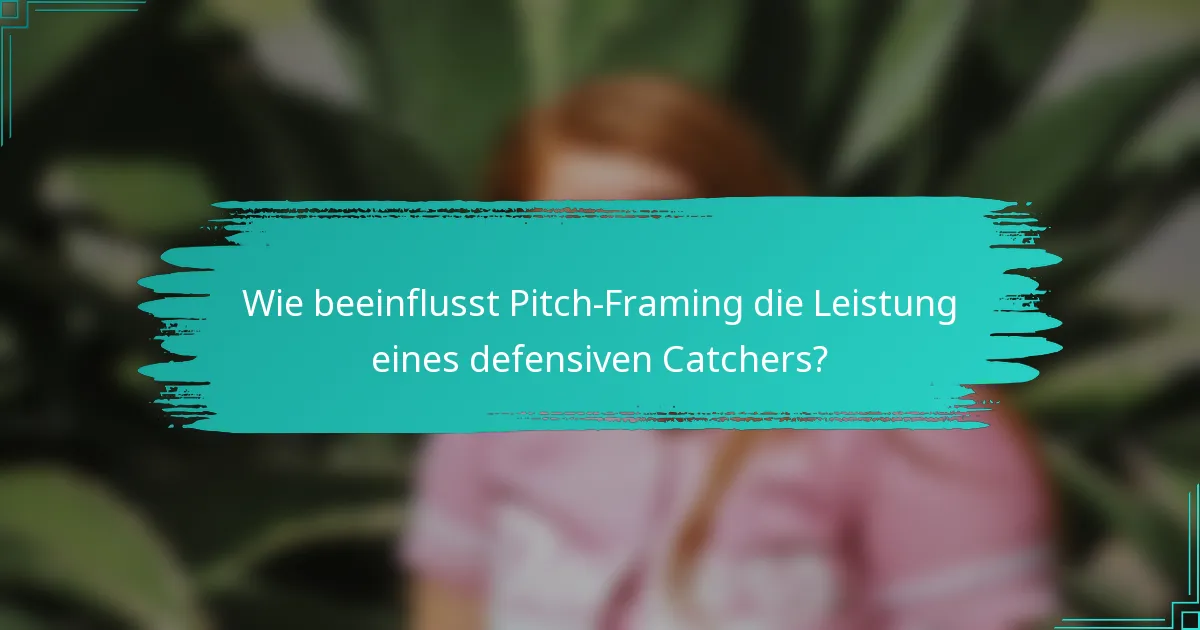 Wie beeinflusst Pitch-Framing die Leistung eines defensiven Catchers?