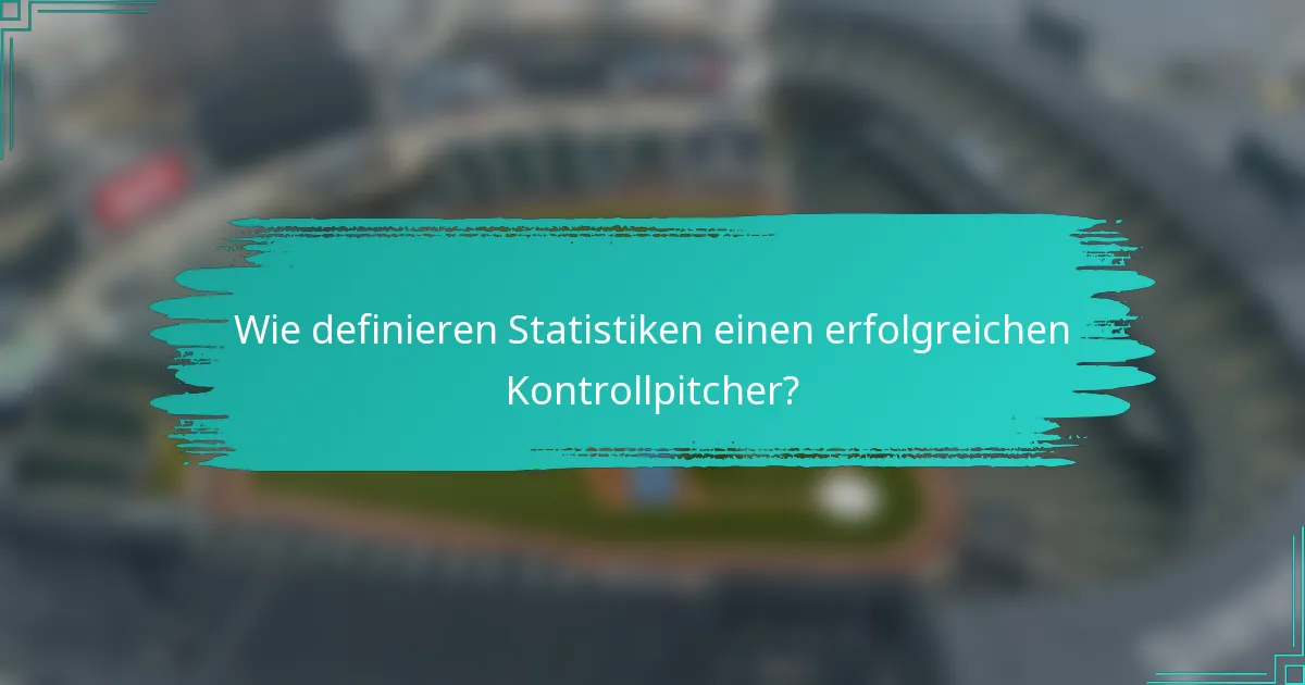 Wie definieren Statistiken einen erfolgreichen Kontrollpitcher?