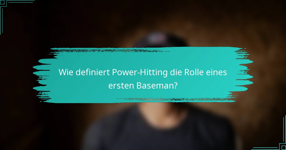 Wie definiert Power-Hitting die Rolle eines ersten Baseman?