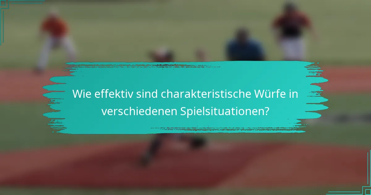 Wie effektiv sind charakteristische Würfe in verschiedenen Spielsituationen?