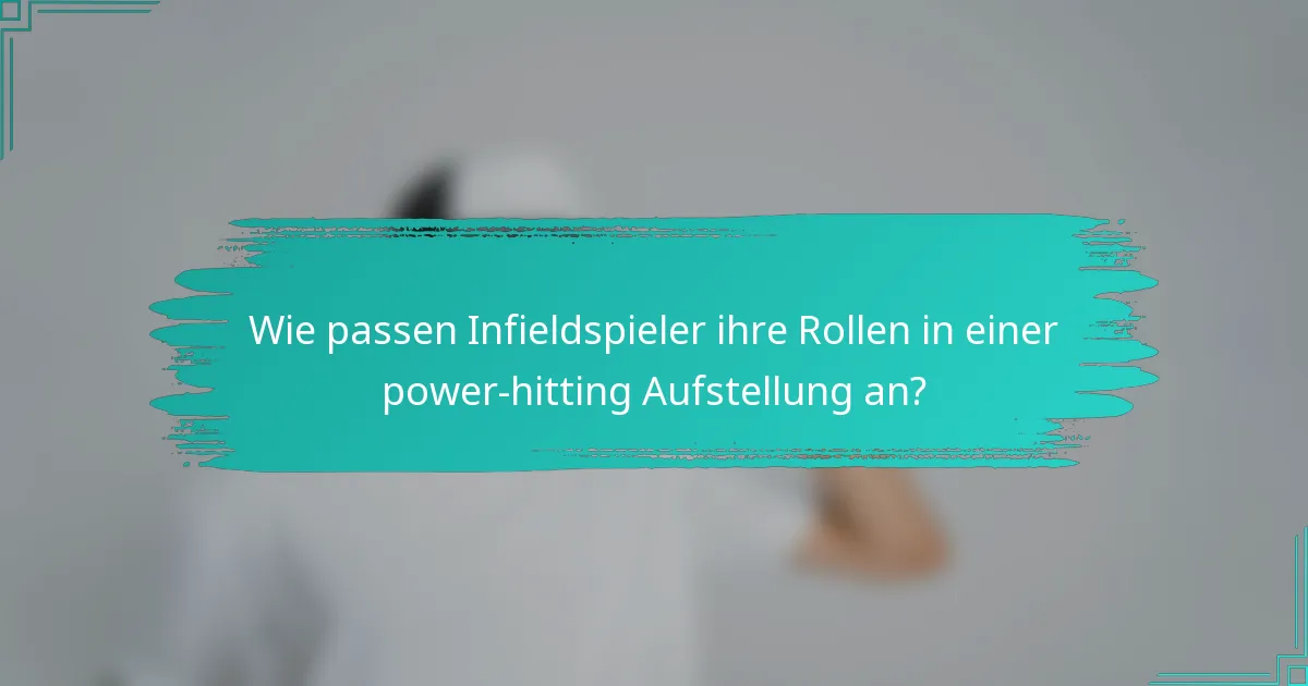 Wie passen Infieldspieler ihre Rollen in einer power-hitting Aufstellung an?
