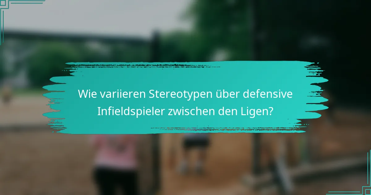 Wie variieren Stereotypen über defensive Infieldspieler zwischen den Ligen?