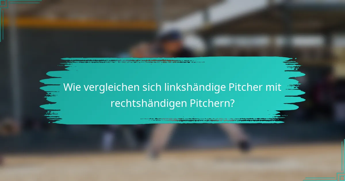 Wie vergleichen sich linkshändige Pitcher mit rechtshändigen Pitchern?