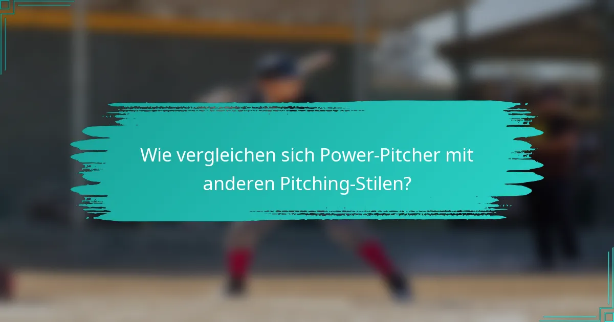 Wie vergleichen sich Power-Pitcher mit anderen Pitching-Stilen?