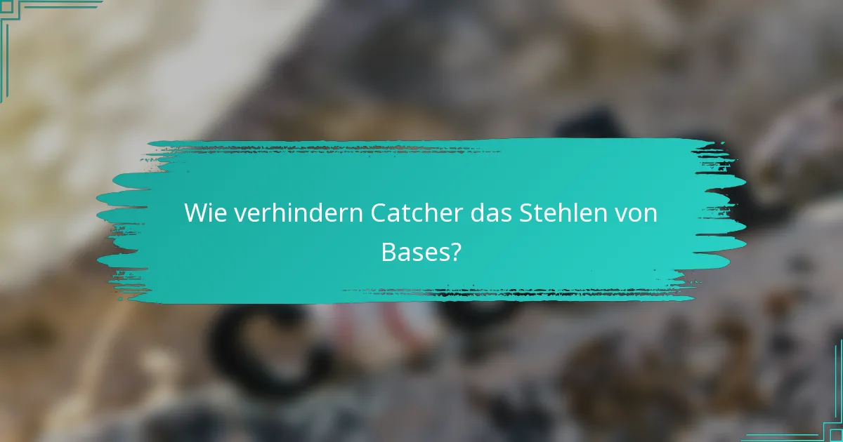 Wie verhindern Catcher das Stehlen von Bases?