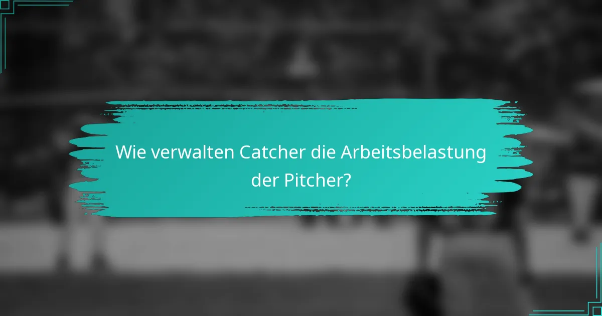 Wie verwalten Catcher die Arbeitsbelastung der Pitcher?